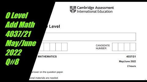O Level Additional Mathematics Paper 2 4037/21 May/June 2022 Q#8