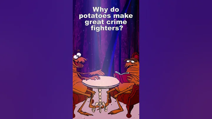 Why do potatoes make great crime fighters?