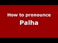 How to pronounce Palha (Brazilian Portuguese/Brazil)  - PronounceNames.com