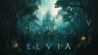 Elvia | Ambient Fantasy Music from the Elven Realms | Peaceful Meditative Atmosphere