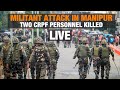 Militant attack in manipur two crpf personnel killed cm condemns assault  news9