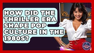 How Did the Thriller Era Shape Pop Culture in the 1980s? | I'm an 80s Baby