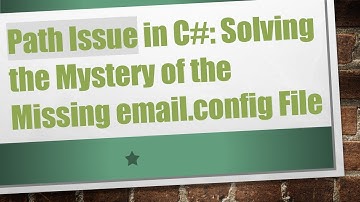 Path Issue in C#: Solving the Mystery of the Missing email.config File