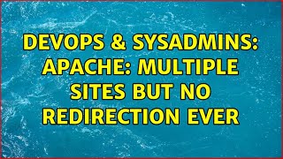 DevOps & SysAdmins: Apache: Multiple sites but no redirection ever (2 Solutions!!)