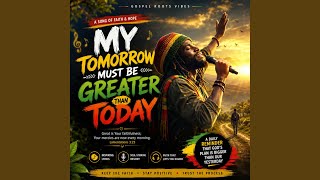 My tomorrow must be greater than today
