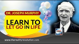 Dr Joseph Murphy - Learn To Let Go In Life