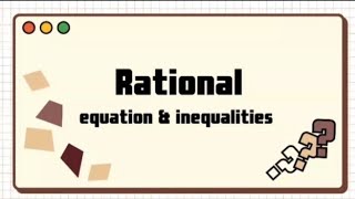 Solving Problems involving Rational Equations and Inequalities Section \\ Performance Task