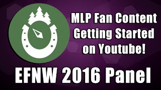 "Pony Fan Content: Getting Started on Youtube" EverFree NorthWest 2016 Panel