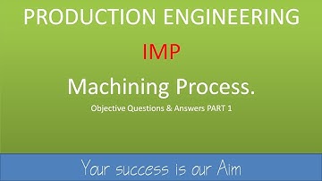PRODUCTION ENGINEERING (MACHINING PROCESS PART 1 ) OBJECTIVE QUESTION & ANSWERS mcq