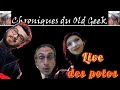 Les chroniques du old geek live  ep 8 le live des potos
