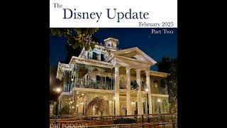 DHI 295 - The Disney Update - February 2025 - Part Two