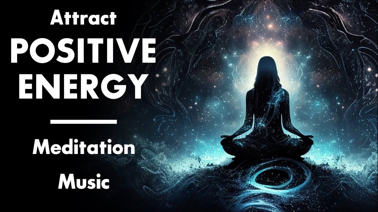 Attract POSITIVE ENERGY Meditation Music, 7 Chakra Balancing & Healing ...