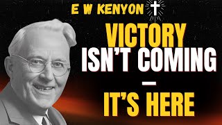 FINISHED WORK: Why VICTORY IS HERE (Not Coming) | E W Kenyon on Healing