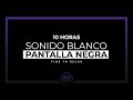 🔊⬛ Sonido Blanco Pantalla Negra - 10 Horas de Ruido Blanco - White Noise, Sounds to Study