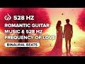 Romantic Guitar Music &amp; 528 Hz Frequency of Love: Music for Valentine&#39;s Day