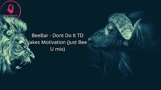 BeeBar - Dont Do It TD Jakes Motivation (Just Bee U mix)