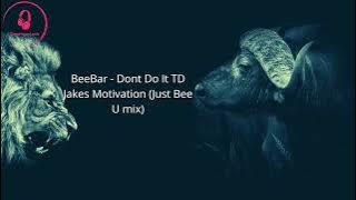 BeeBar - Dont Do It TD Jakes Motivation (Just Bee U mix)