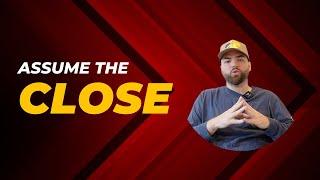 Always Assume the Close: Sales Mastery Secrets | Sales Mastery Ep.8