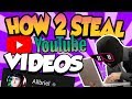 How 2 Steal YouTube Videos & Get Away With it