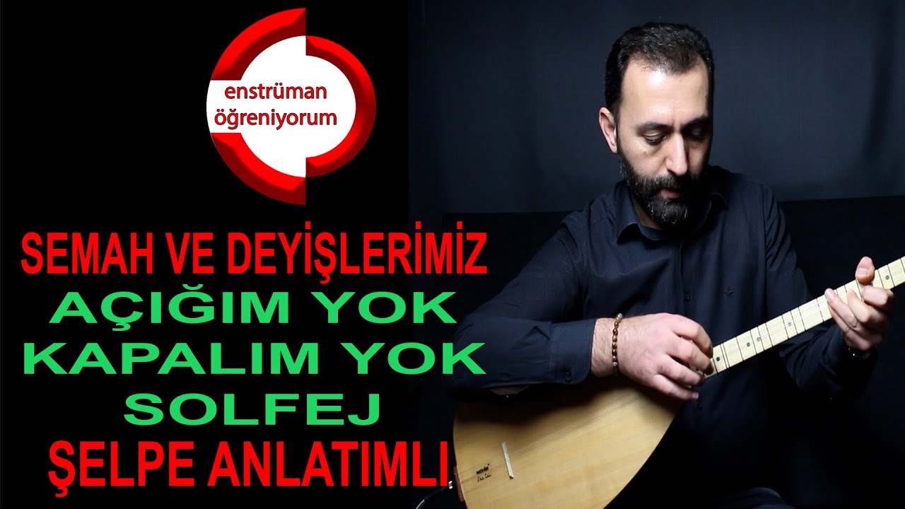 Semah ve Deyişlerimiz Ders 17- Açığım Yok Kapalım Yok Solfej - Şelpe Anlatımlı