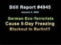 #4945, German Eco Terrorists Cause 5 Day Freezing Blackout in Berlin!!!