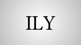What Does ILY Stand For