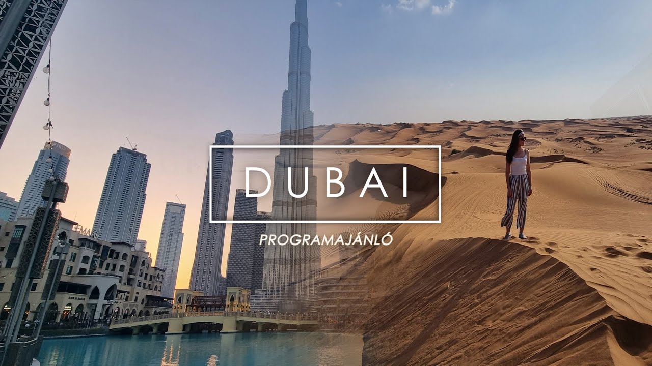 DUBAI - KIHAGYHATATLAN PROGRAMOK A KÖZEL-KELET LEGMODERNEBB VÁROSÁBAN
