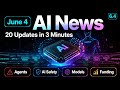June 4 AI News: Models, Agents, AI Safety and Funding