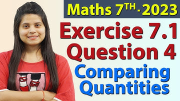 Q 4, Ex 7.1 - Comparing Quantities - Chapter 7 - Maths Class 7th - NCERT, New Syllabus 2023 CBSE