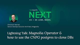 NEXT 26 – Lightning Talk: Magnolia Operator &amp; How to Use the CNPG Postgres to Clone DBs