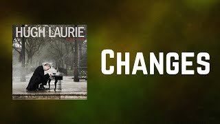 Hugh Laurie - Changes (Lyrics)