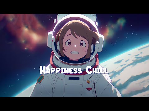 Happiness Chill 🌟Chill Lofi Hip Hop Mix ~ Beats To Relax / Study / Work to 🌟 Sweet Girl