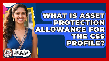 What Is Asset Protection Allowance For The CSS Profile? - Asian American Student Success