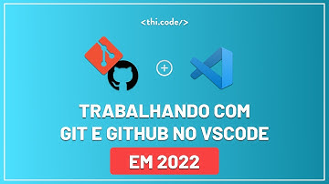 Trabalhando com Git e Github no VsCode em 2022 | Tutorial