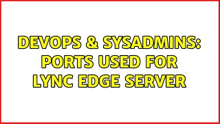 DevOps & SysAdmins: Ports used for Lync Edge server (2 Solutions!!)