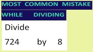 Divide     724        by     8     Most   common  mistake  while   dividing