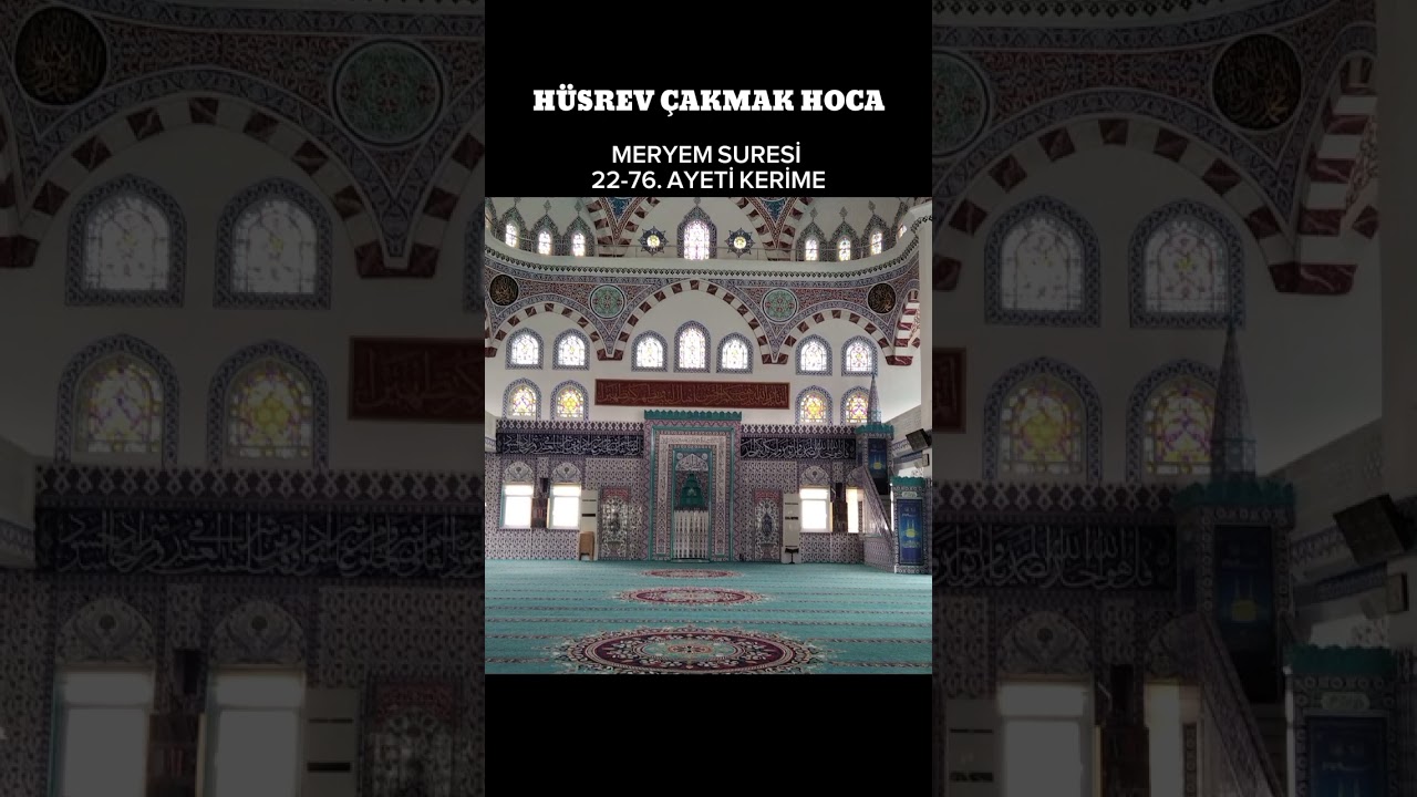 HÜSREV ÇAKMAK KAYSERİ/AHMET İNCİ CAMİİ İMAM HATİP MERYEM SURESİ 22-76. AYETİ KERİMELER 🌹