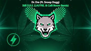 Dr. Dre - Still D.R.E. (Ft. Snoop Dogg) (LAUTRE. & Calli Boom Remix)