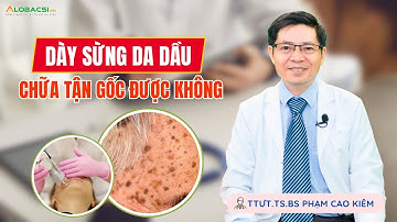 Dày sừng da dầu chữa tận gốc được không? | TTƯT.TS.BS Phạm Cao Kiêm