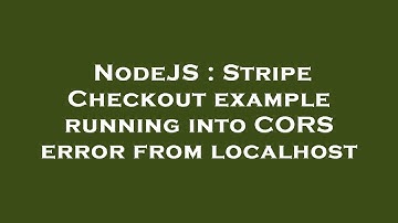NodeJS : Stripe Checkout example running into CORS error from localhost