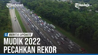 MUDIK 2022 PECAHKAN REKOR VOLUME KENDARAAN TERBESAR SEPANJANG SEJARAH