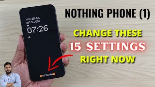 nothing phone (1) : change these 15 settings right now to use your phone like a pro
