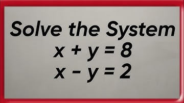 Solve the System : { x + y = 8.                      x - y = 2