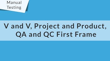Learn Manual Testing - V and V, project and Product, QA and QC First Frame - 03