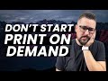 Three reasons you shouldnt start a print on demand store