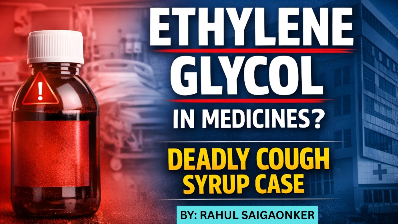 Killer Cough Syrup Case: Ethylene Glycol & Drug Regulation in India | UPSC GS 3 | Rahul Saigaonker