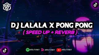 DJ Lalala X Pong Pong || Viral Tiktok ( SPEED UP X REVERB )
