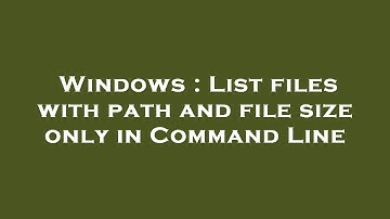 Windows : List files with path and file size only in Command Line