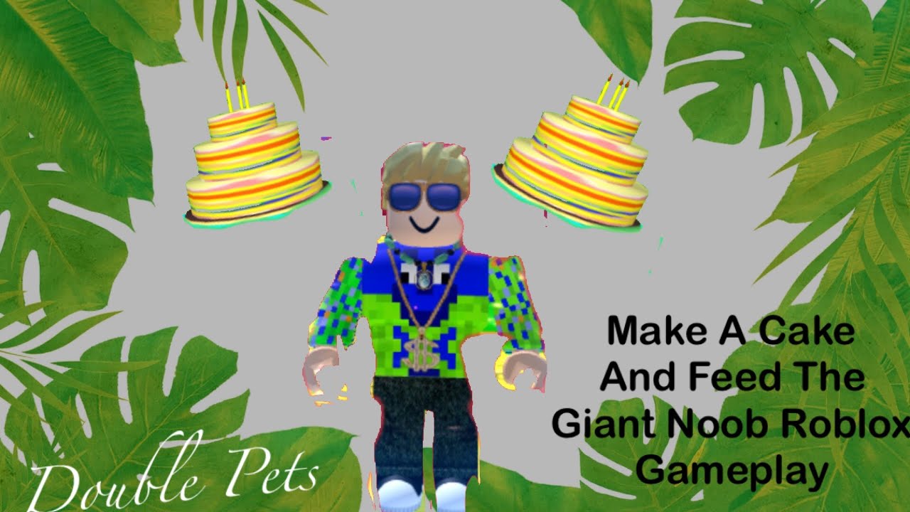 New 2 Pets Make A Cake And Feed The Giant Noob Roblox Gameplay 2020 Kcnv Net - roblox noob cake