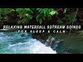 Relaxing Waterfall Stream Sounds for Deep Sleep &amp; Calm
